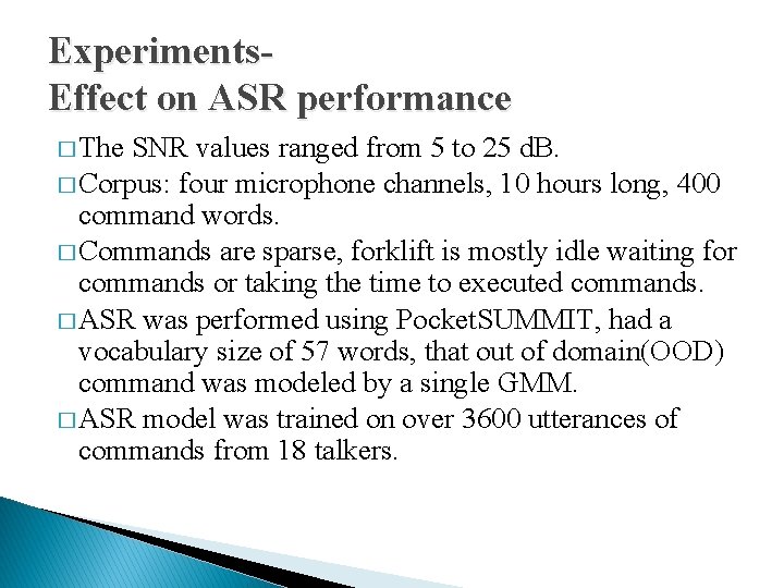 Experiments. Effect on ASR performance � The SNR values ranged from 5 to 25