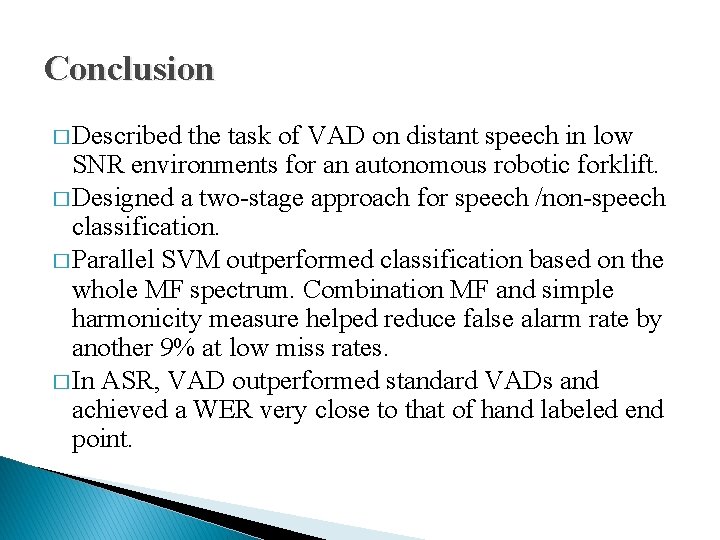 Conclusion � Described the task of VAD on distant speech in low SNR environments