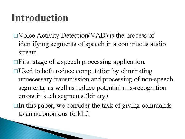 Introduction � Voice Activity Detection(VAD) is the process of identifying segments of speech in