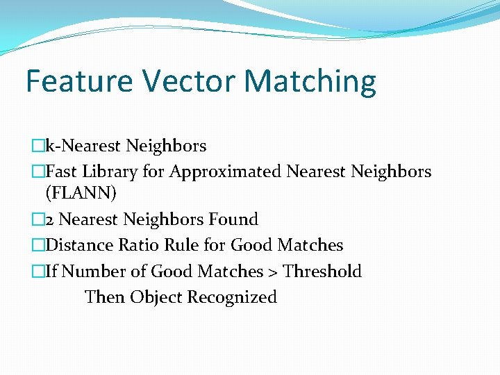 Feature Vector Matching �k-Nearest Neighbors �Fast Library for Approximated Nearest Neighbors (FLANN) � 2