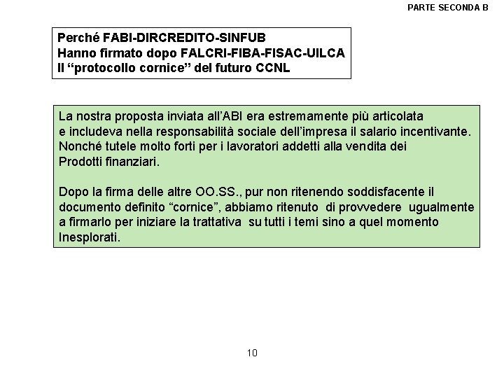 PARTE SECONDA B Perché FABI-DIRCREDITO-SINFUB Hanno firmato dopo FALCRI-FIBA-FISAC-UILCA Il “protocollo cornice” del futuro