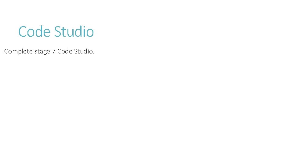 Code Studio Complete stage 7 Code Studio. 