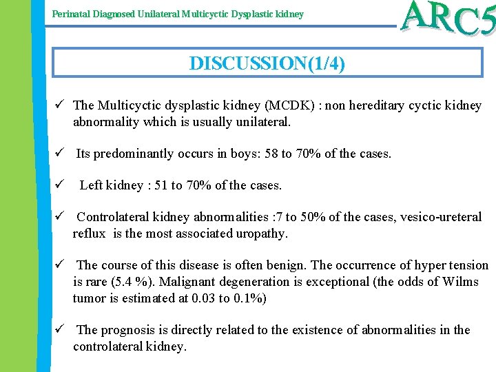 Perinatal Diagnosed Unilateral Multicyctic Dysplastic kidney DISCUSSION(1/4) ü The Multicyctic dysplastic kidney (MCDK) :