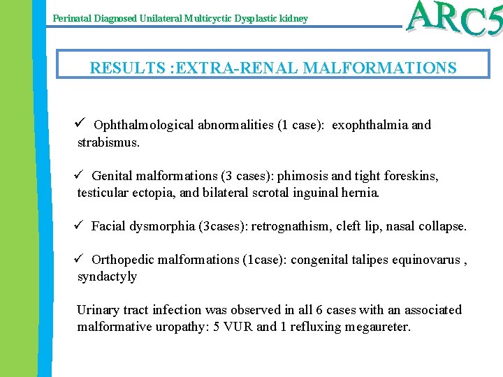 Perinatal Diagnosed Unilateral Multicyctic Dysplastic kidney RESULTS : EXTRA-RENAL MALFORMATIONS ü Ophthalmological abnormalities (1