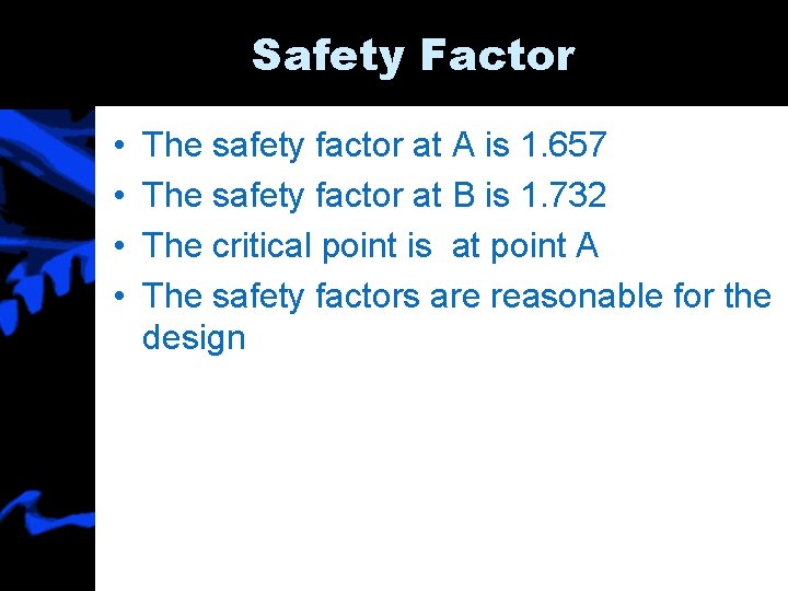 Safety Factor • • The safety factor at A is 1. 657 The safety