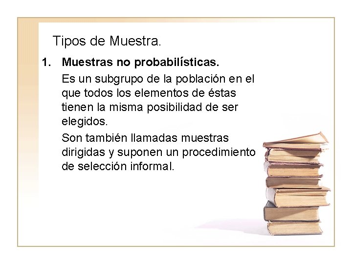 Tipos de Muestra. 1. Muestras no probabilísticas. Es un subgrupo de la población en