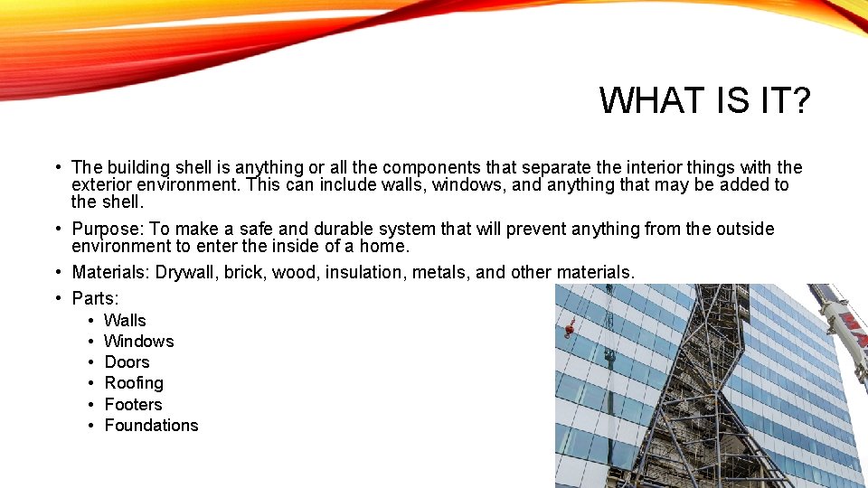WHAT IS IT? • The building shell is anything or all the components that