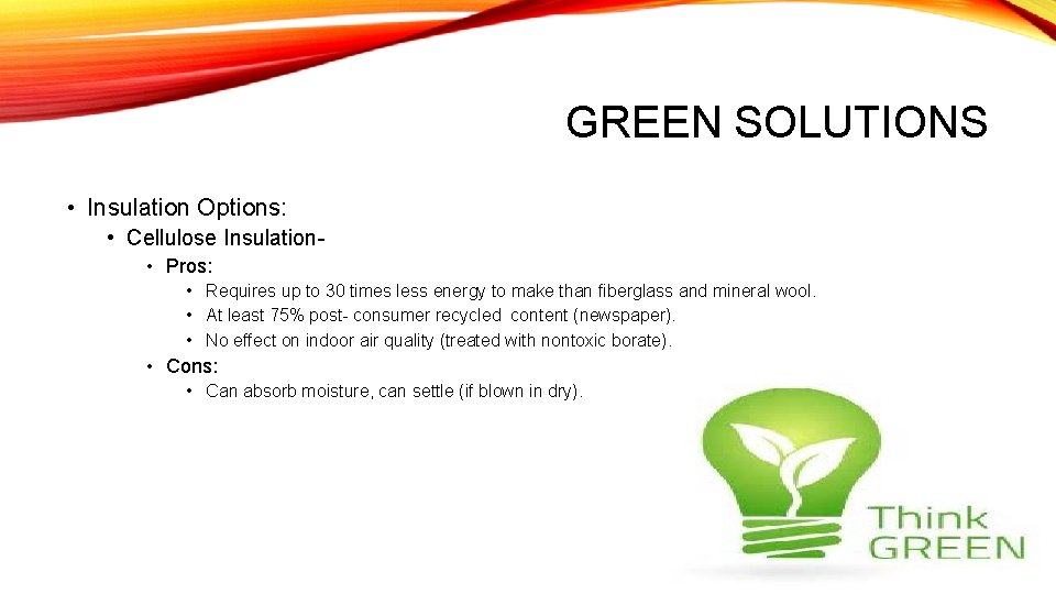GREEN SOLUTIONS • Insulation Options: • Cellulose Insulation • Pros: • Requires up to