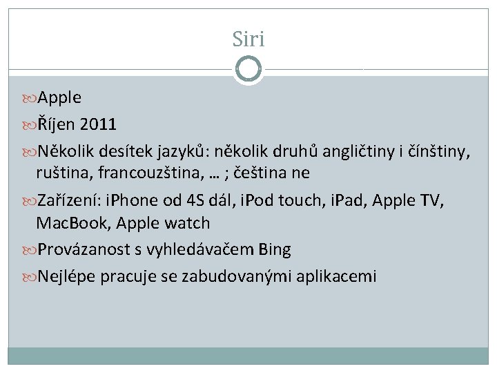 Siri Apple Říjen 2011 Několik desítek jazyků: několik druhů angličtiny i čínštiny, ruština, francouzština,