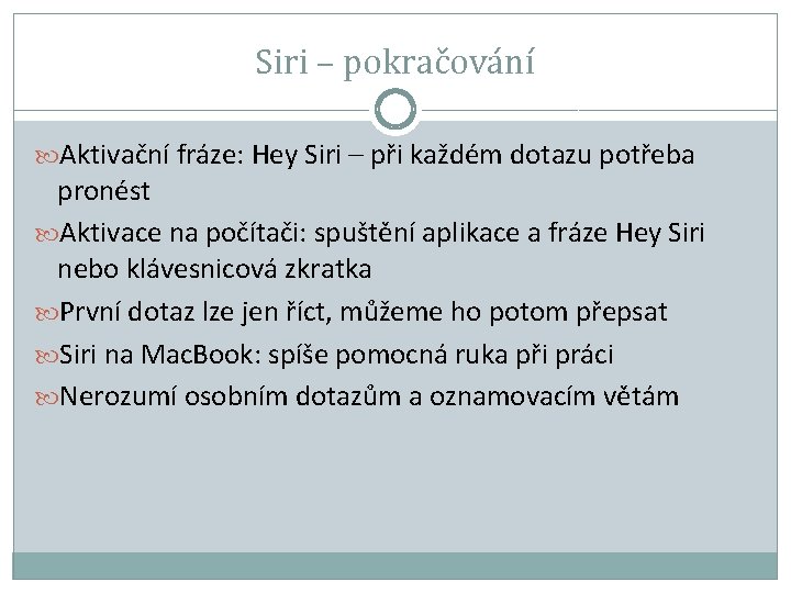 Siri – pokračování Aktivační fráze: Hey Siri – při každém dotazu potřeba pronést Aktivace