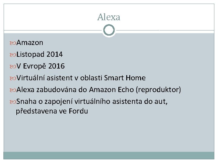 Alexa Amazon Listopad 2014 V Evropě 2016 Virtuální asistent v oblasti Smart Home Alexa