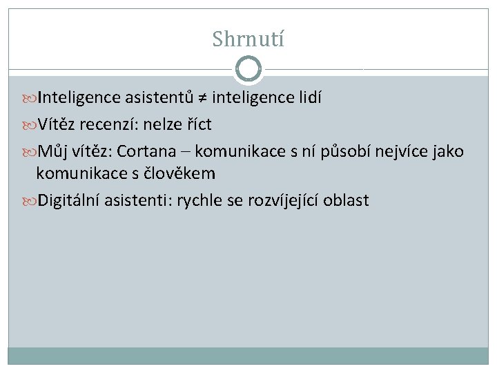 Shrnutí Inteligence asistentů ≠ inteligence lidí Vítěz recenzí: nelze říct Můj vítěz: Cortana –