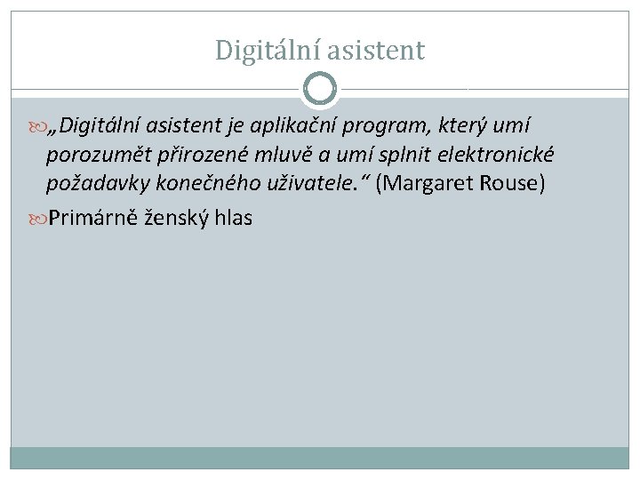 Digitální asistent „Digitální asistent je aplikační program, který umí porozumět přirozené mluvě a umí