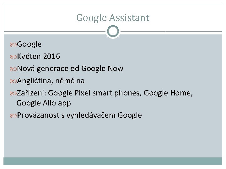 Google Assistant Google Květen 2016 Nová generace od Google Now Angličtina, němčina Zařízení: Google