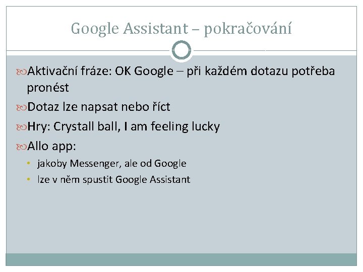 Google Assistant – pokračování Aktivační fráze: OK Google – při každém dotazu potřeba pronést