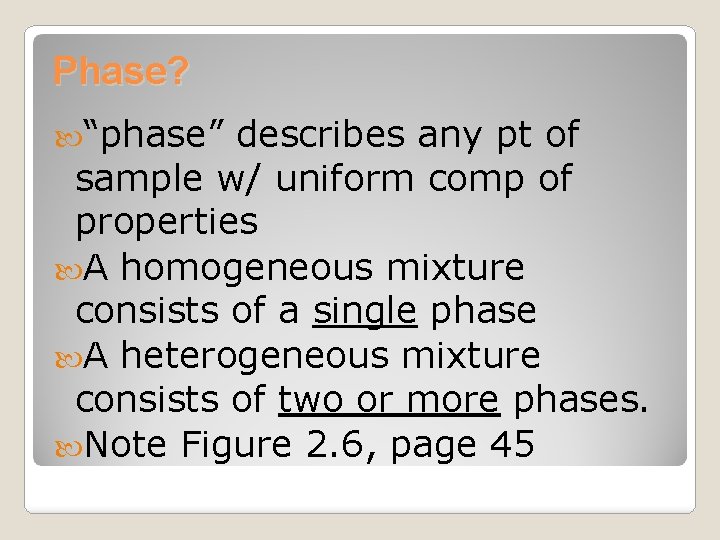 Phase? “phase” describes any pt of sample w/ uniform comp of properties A homogeneous