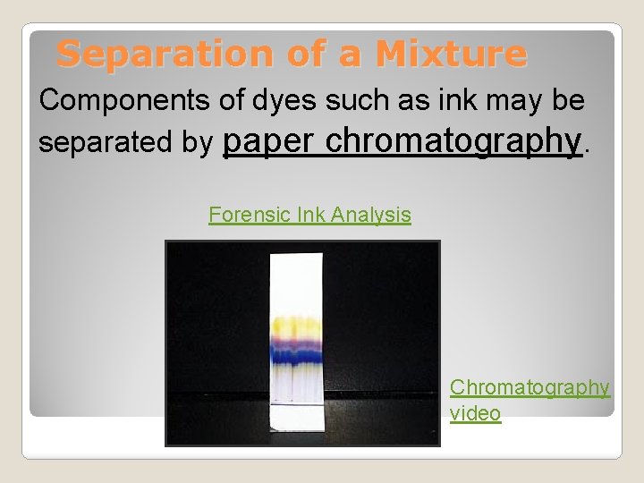 Separation of a Mixture Components of dyes such as ink may be separated by