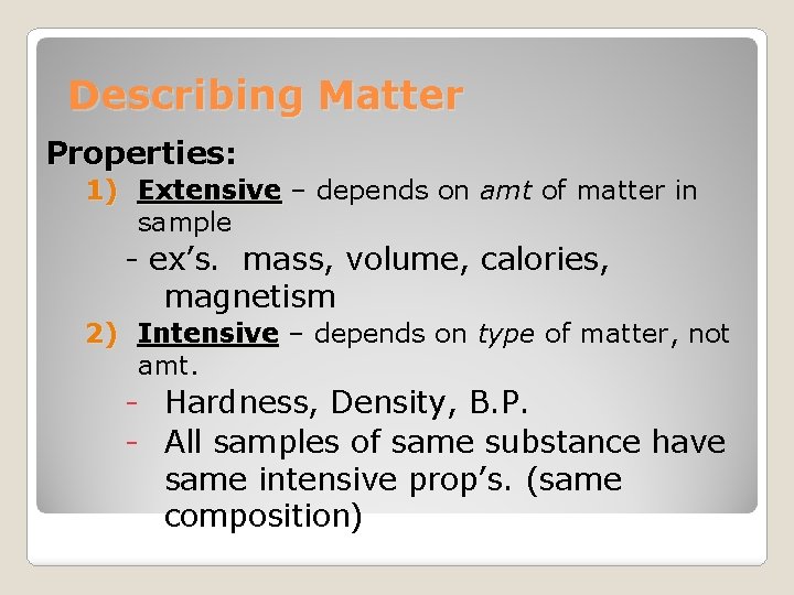 Describing Matter Properties: 1) Extensive – depends on amt of matter in sample -