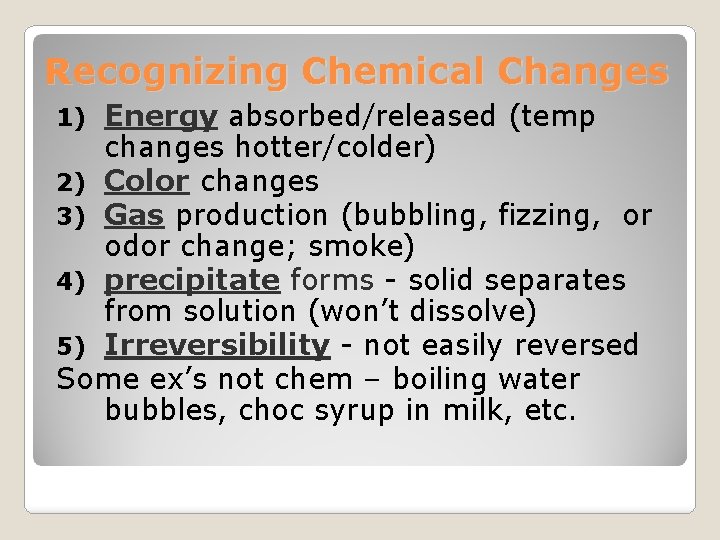 Recognizing Chemical Changes Energy absorbed/released (temp changes hotter/colder) 2) Color changes 3) Gas production