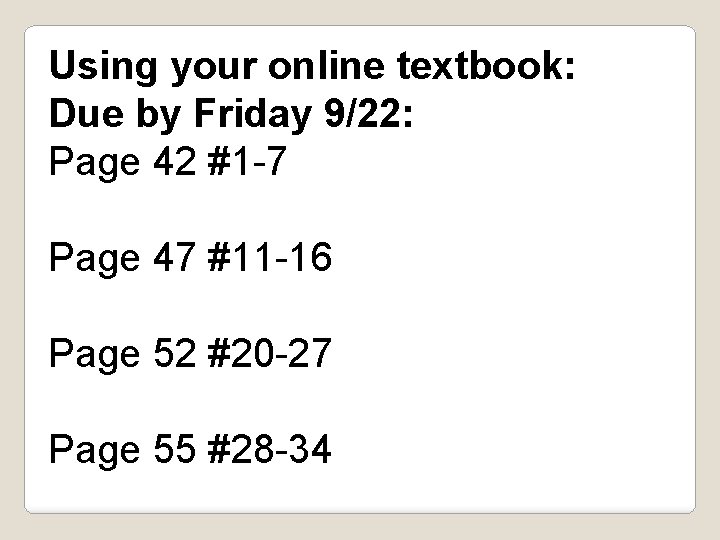 Using your online textbook: Due by Friday 9/22: Page 42 #1 -7 Page 47