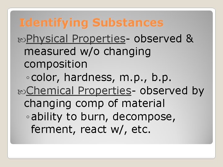 Identifying Substances Physical Properties- observed & measured w/o changing composition ◦ color, hardness, m.