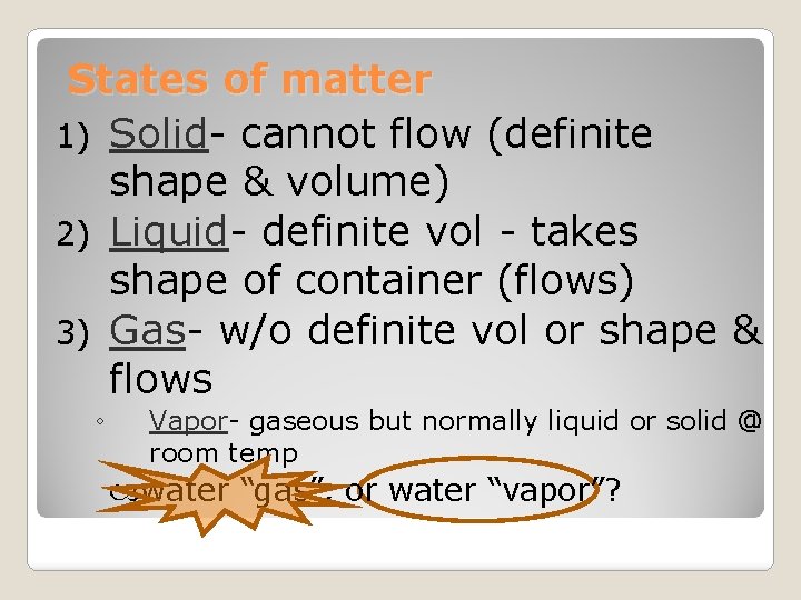 States of matter 1) Solid- cannot flow (definite shape & volume) 2) Liquid- definite