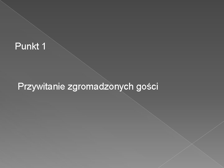 Punkt 1 Przywitanie zgromadzonych gości 