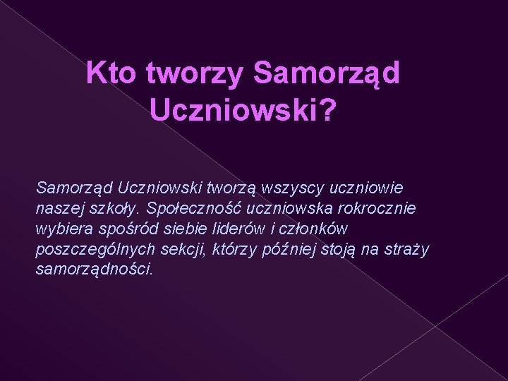 Kto tworzy Samorząd Uczniowski? Samorząd Uczniowski tworzą wszyscy uczniowie naszej szkoły. Społeczność uczniowska rokrocznie