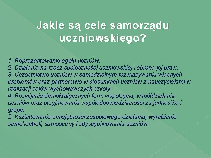 Jakie są cele samorządu uczniowskiego? 1. Reprezentowanie ogółu uczniów. 2. Działanie na rzecz społeczności