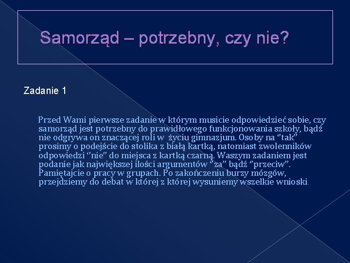 Samorząd – potrzebny, czy nie? Zadanie 1 Przed Wami pierwsze zadanie w którym musicie