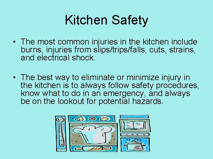 Kitchen Safety • The most common injuries in the kitchen include burns, injuries from