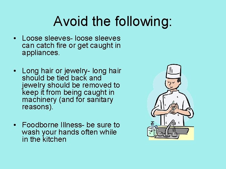 Avoid the following: • Loose sleeves- loose sleeves can catch fire or get caught