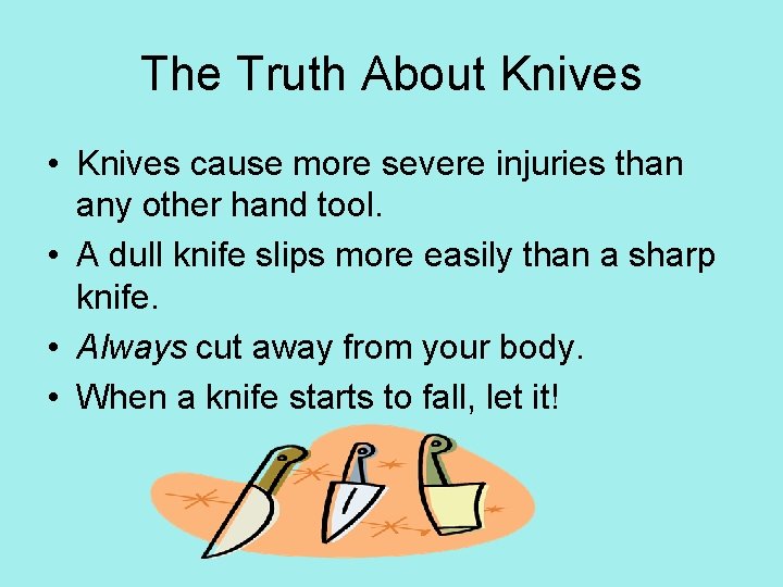 The Truth About Knives • Knives cause more severe injuries than any other hand