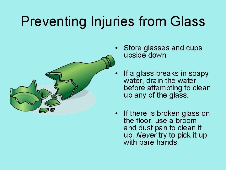 Preventing Injuries from Glass • Store glasses and cups upside down. • If a