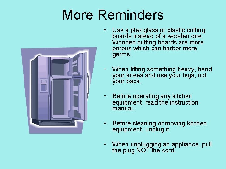 More Reminders • Use a plexiglass or plastic cutting boards instead of a wooden