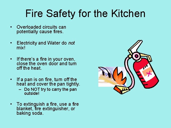 Fire Safety for the Kitchen • Overloaded circuits can potentially cause fires. • Electricity