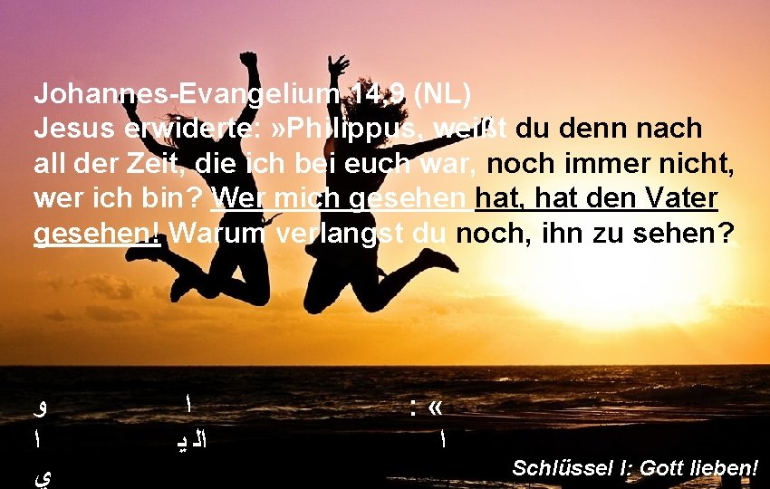 Johannes-Evangelium 14, 9 (NL) Jesus erwiderte: » Philippus, weißt du denn nach all der