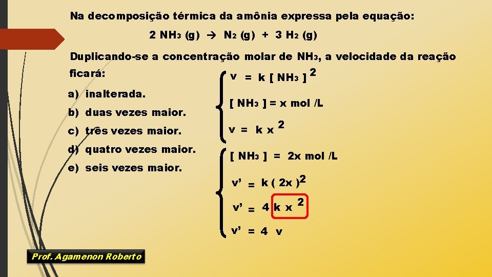 Na decomposição térmica da amônia expressa pela equação: 2 NH 3 (g) N 2