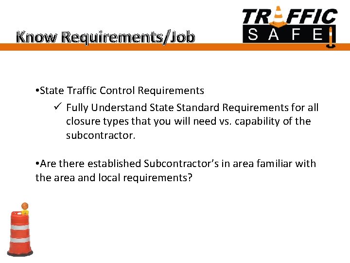Know Requirements/Job • State Traffic Control Requirements ü Fully Understand State Standard Requirements for