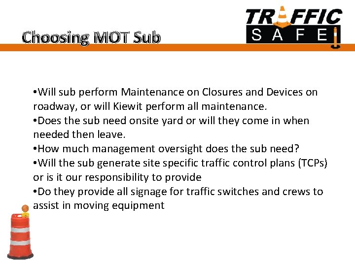 Choosing MOT Sub • Will sub perform Maintenance on Closures and Devices on roadway,