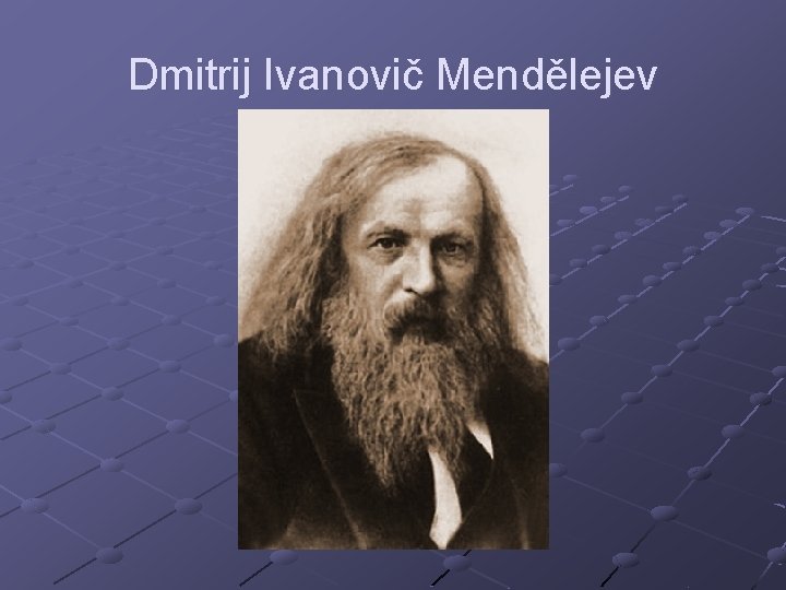 Dmitrij Ivanovič Mendělejev 