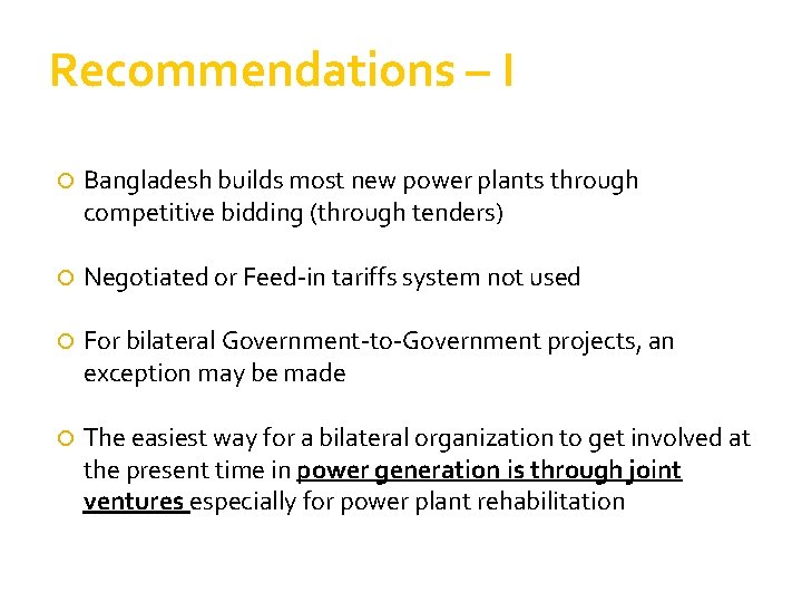 Recommendations – I Bangladesh builds most new power plants through competitive bidding (through tenders)