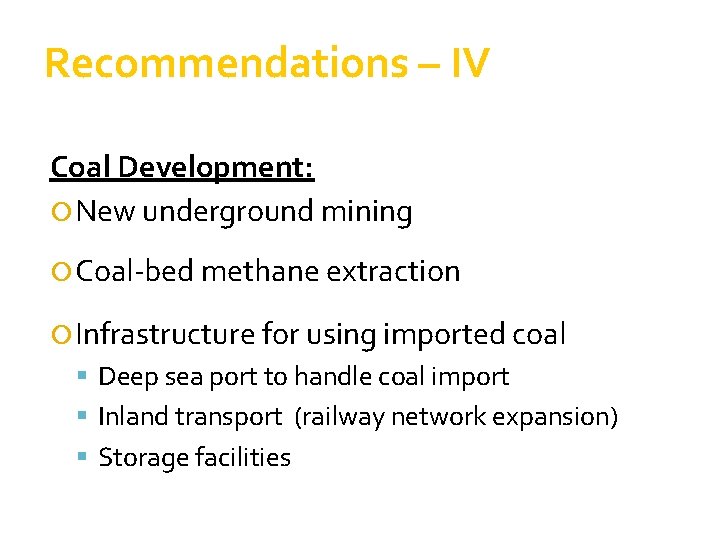 Recommendations – IV Coal Development: New underground mining Coal-bed methane extraction Infrastructure for using