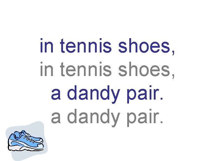 in tennis shoes, a dandy pair. 