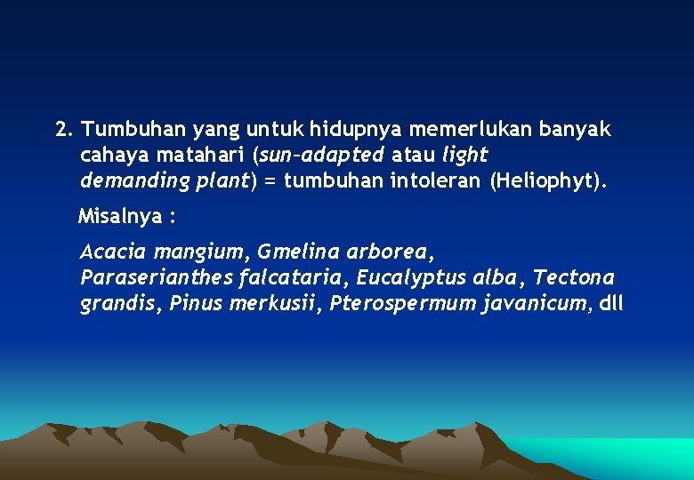 2. Tumbuhan yang untuk hidupnya memerlukan banyak cahaya matahari (sun–adapted atau light demanding plant)