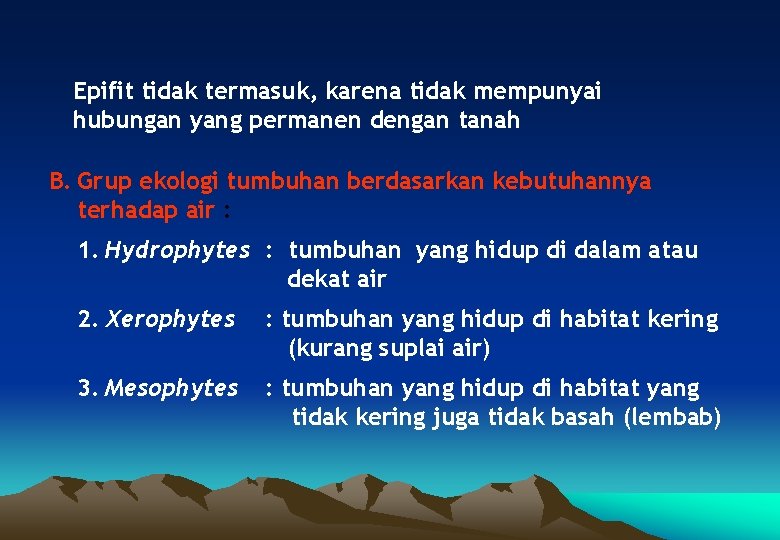 Epifit tidak termasuk, karena tidak mempunyai hubungan yang permanen dengan tanah B. Grup ekologi