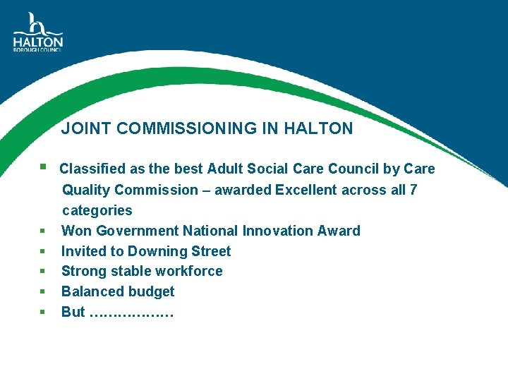 JOINT COMMISSIONING IN HALTON § Classified as the best Adult Social Care Council by