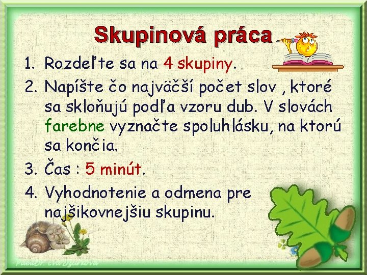 Skupinová práca 1. Rozdeľte sa na 4 skupiny. 2. Napíšte čo najväčší počet slov