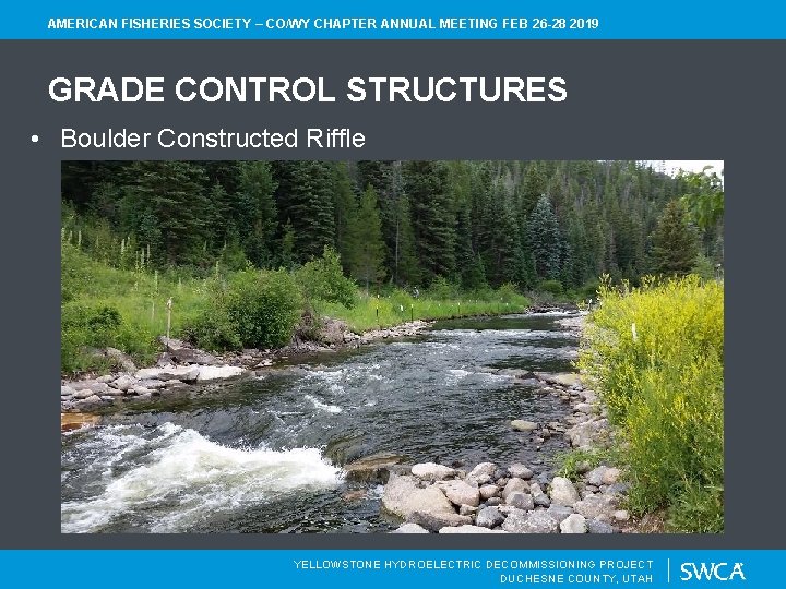AMERICAN FISHERIES SOCIETY – CO/WY CHAPTER ANNUAL MEETING FEB 26 -28 2019 GRADE CONTROL