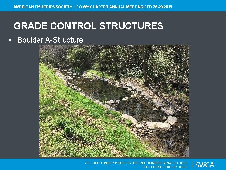 AMERICAN FISHERIES SOCIETY – CO/WY CHAPTER ANNUAL MEETING FEB 26 -28 2019 GRADE CONTROL